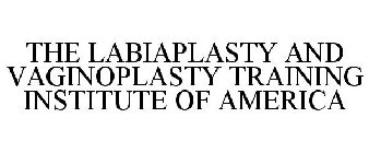 THE LABIAPLASTY AND VAGINOPLASTY TRAINING INSTITUTE OF AMERICA