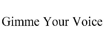 GIMME YOUR VOICE