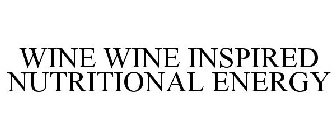 WINE WINE INSPIRED NUTRITIONAL ENERGY