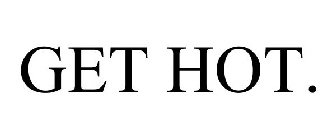 GET HOT.