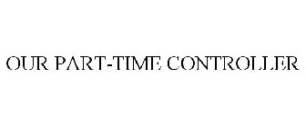 OUR PART-TIME CONTROLLER