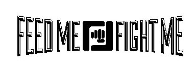 FEED ME FF FIGHT ME