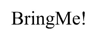 BRINGME!