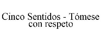 CINCO SENTIDOS - TÓMESE CON RESPETO