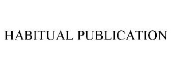 HABITUAL PUBLICATION