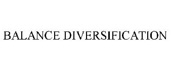BALANCE DIVERSIFICATION