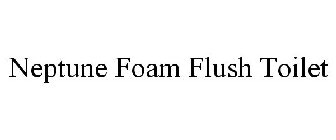 NEPTUNE FOAM FLUSH TOILET