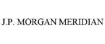 J.P. MORGAN MERIDIAN