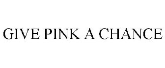 GIVE PINK A CHANCE