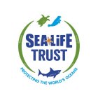 SEA LIFE TRUST PROTECTING THE WORLD'S OCEANS