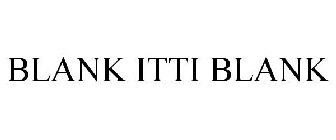 BLANK ITTI BLANK