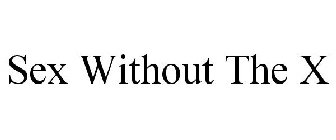 SEX WITHOUT THE X