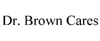 DR. BROWN CARES