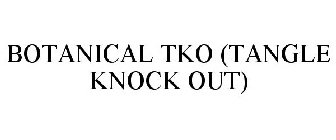 BOTANICAL TKO (TANGLE KNOCK OUT)