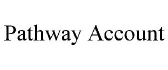 PATHWAY ACCOUNT