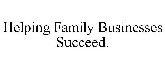 HELPING FAMILY BUSINESSES SUCCEED.