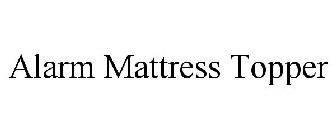 ALARM MATTRESS TOPPER