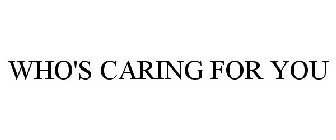 WHO'S CARING FOR YOU