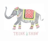 TRUNK SHOW