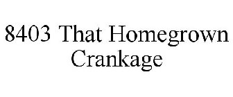 8403 THAT HOMEGROWN CRANKAGE