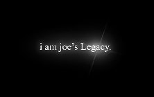 I AM JOE'S LEGACY.