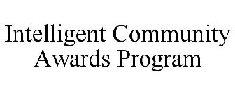 INTELLIGENT COMMUNITY AWARDS PROGRAM