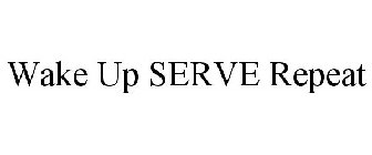 WAKE UP SERVE REPEAT