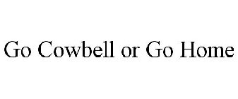 GO COWBELL OR GO HOME
