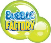 BUBBLE FACTORY