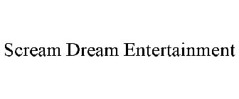 SCREAM DREAM ENTERTAINMENT