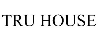 TRU HOUSE