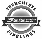 SELECT TRENCHLESS PIPELINES