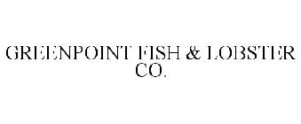 GREENPOINT FISH & LOBSTER CO.