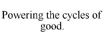 POWERING THE CYCLES OF GOOD.