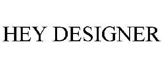 HEY DESIGNER
