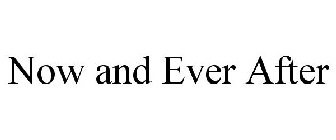 NOW AND EVER AFTER