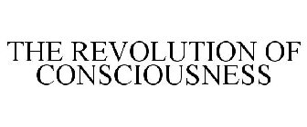 THE REVOLUTION OF CONSCIOUSNESS