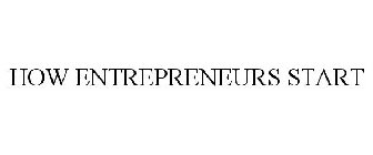 HOW ENTREPRENEURS START
