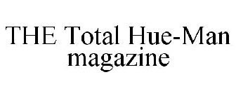 THE TOTAL HUE-MAN MAGAZINE