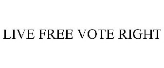 LIVE FREE VOTE RIGHT