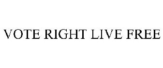 VOTE RIGHT LIVE FREE