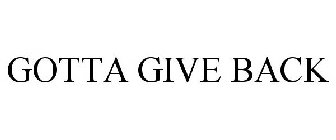 GOTTA GIVE BACK
