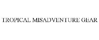TROPICAL MISADVENTURE GEAR