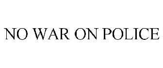 NO WAR ON POLICE