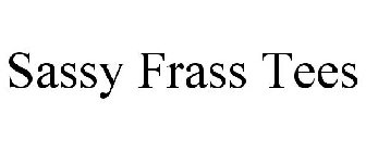 SASSY FRASS TEES