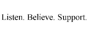 LISTEN. BELIEVE. SUPPORT.