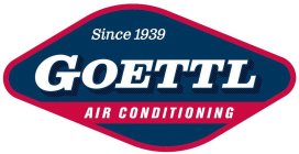 SINCE 1939 GOETTL AIR CONDITIONING