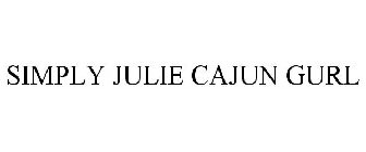 SIMPLY JULIE CAJUN GURL