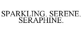 SPARKLING. SERENE. SERAPHINE.