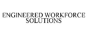 ENGINEERED WORKFORCE SOLUTIONS